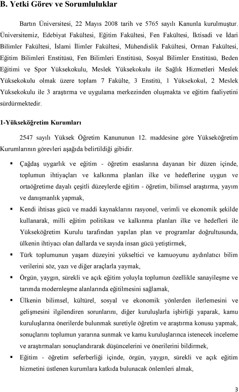 Fen Bilimleri Enstitüsü, Sosyal Bilimler Enstitüsü, Beden Eğitimi ve Spor Yüksekokulu, Meslek Yüksekokulu ile Sağlık Hizmetleri Meslek Yüksekokulu olmak üzere toplam 7 Fakülte, 3 Enstitü, 1