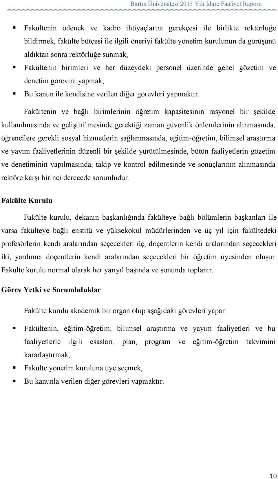 Fakültenin ve bağlı birimlerinin öğretim kapasitesinin rasyonel bir şekilde kullanılmasında ve geliştirilmesinde gerektiği zaman güvenlik önlemlerinin alınmasında, öğrencilere gerekli sosyal