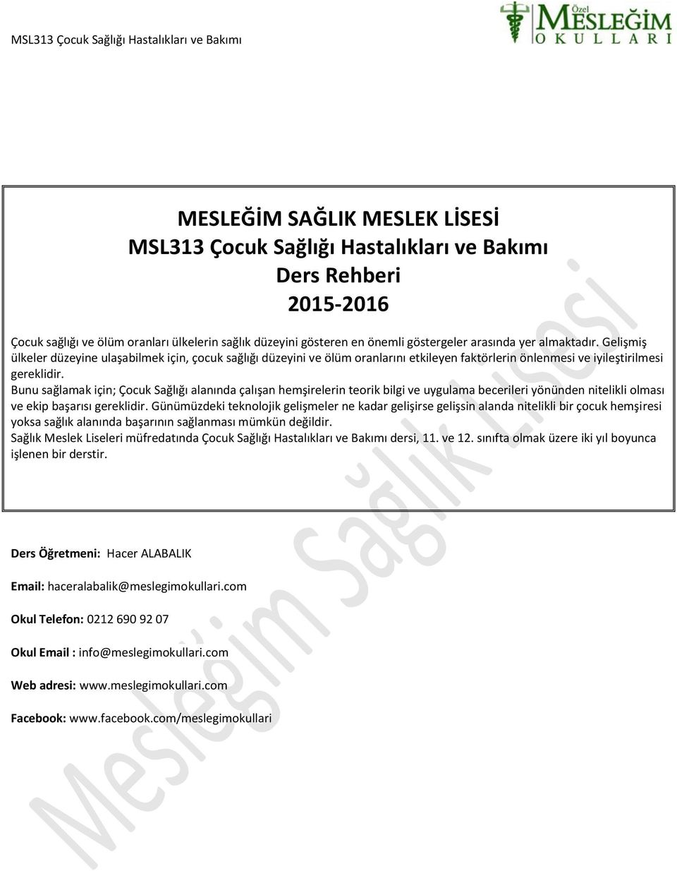 Bunu sağlamak için; Çocuk Sağlığı alanında çalışan hemşirelerin teorik bilgi ve uygulama becerileri yönünden nitelikli olması ve ekip başarısı gereklidir.