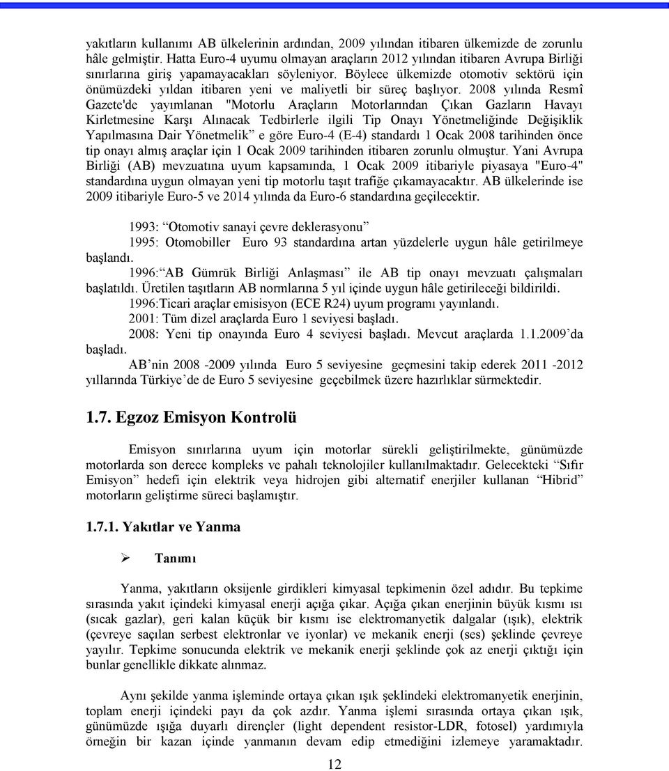 Böylece ülkemizde otomotiv sektörü için önümüzdeki yıldan itibaren yeni ve maliyetli bir süreç başlıyor.