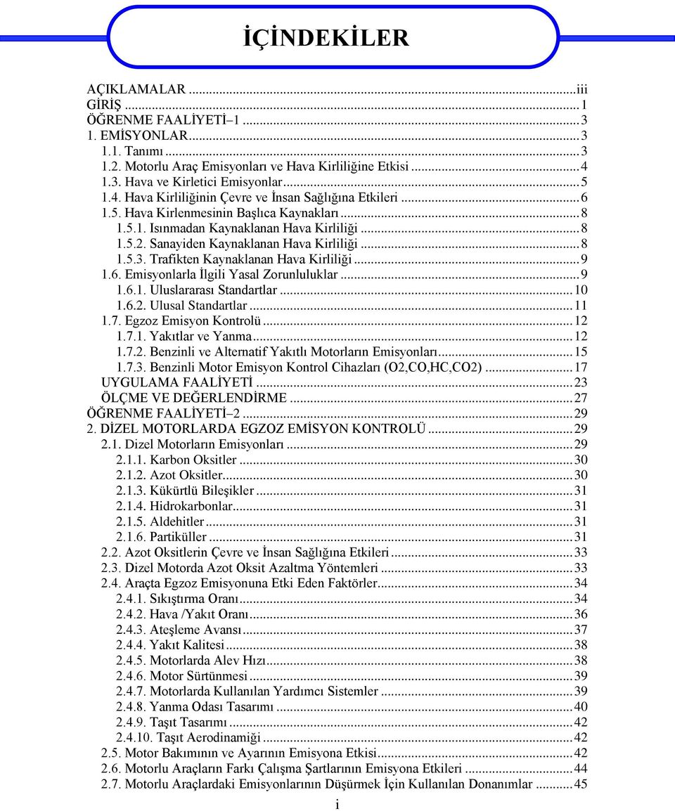 Sanayiden Kaynaklanan Hava Kirliliği... 8 1.5.3. Trafikten Kaynaklanan Hava Kirliliği... 9 1.6. Emisyonlarla İlgili Yasal Zorunluluklar... 9 1.6.1. Uluslararası Standartlar... 10 1.6.2.