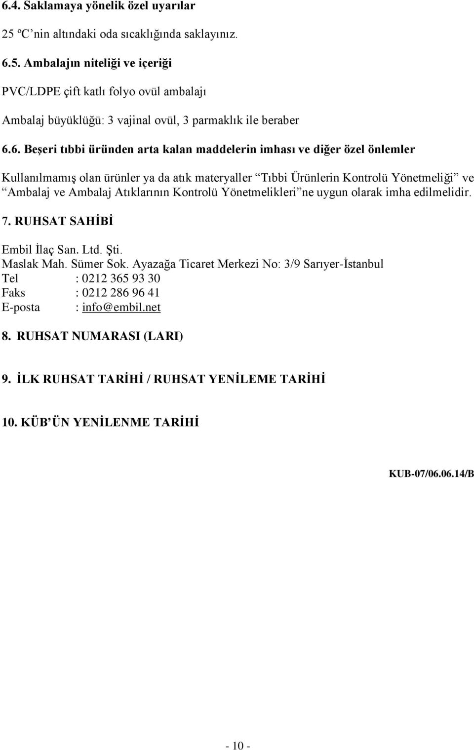 Atıklarının Kontrolü Yönetmelikleri ne uygun olarak imha edilmelidir. 7. RUHSAT SAHİBİ Embil İlaç San. Ltd. Şti. Maslak Mah. Sümer Sok.