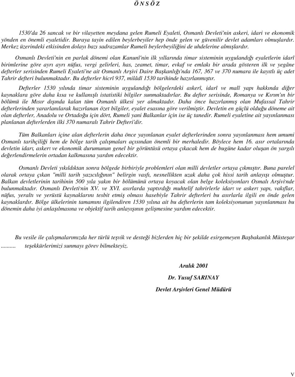 Osmanlı Devleti'nin en parlak dönemi olan Kanunî'nin ilk yıllarında timar sisteminin uygulandığı eyaletlerin idarî birimlerine göre ayrı ayrı nüfus, vergi gelirleri, has, zeamet, timar, evkaf ve