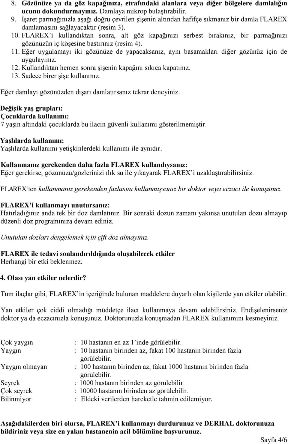 FLAREX i kullandıktan sonra, alt göz kapağınızı serbest bırakınız, bir parmağınızı gözünüzün iç köşesine bastırınız (resim 4). 11.