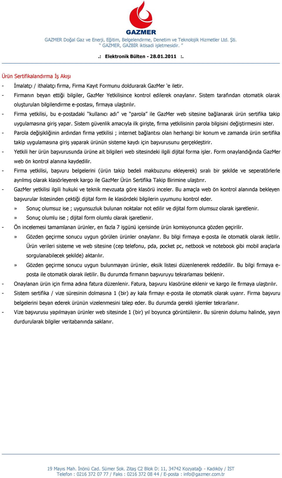 - Firma yetkilisi, bu e-postadaki kullanıcı adı ve parola ile GazMer web sitesine bağlanarak ürün sertifika takip uygulamasına giriş yapar.