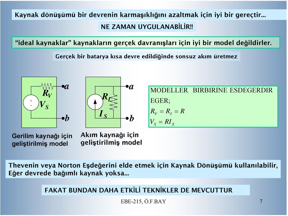 Gerçek bir batarya kısa devre edildiğinde sonsuz akım üretmez + - R V V S a b R I I S a b MODELLER EGER; R V V S R I RI S R BIRBIRINE ESDEGERDIR