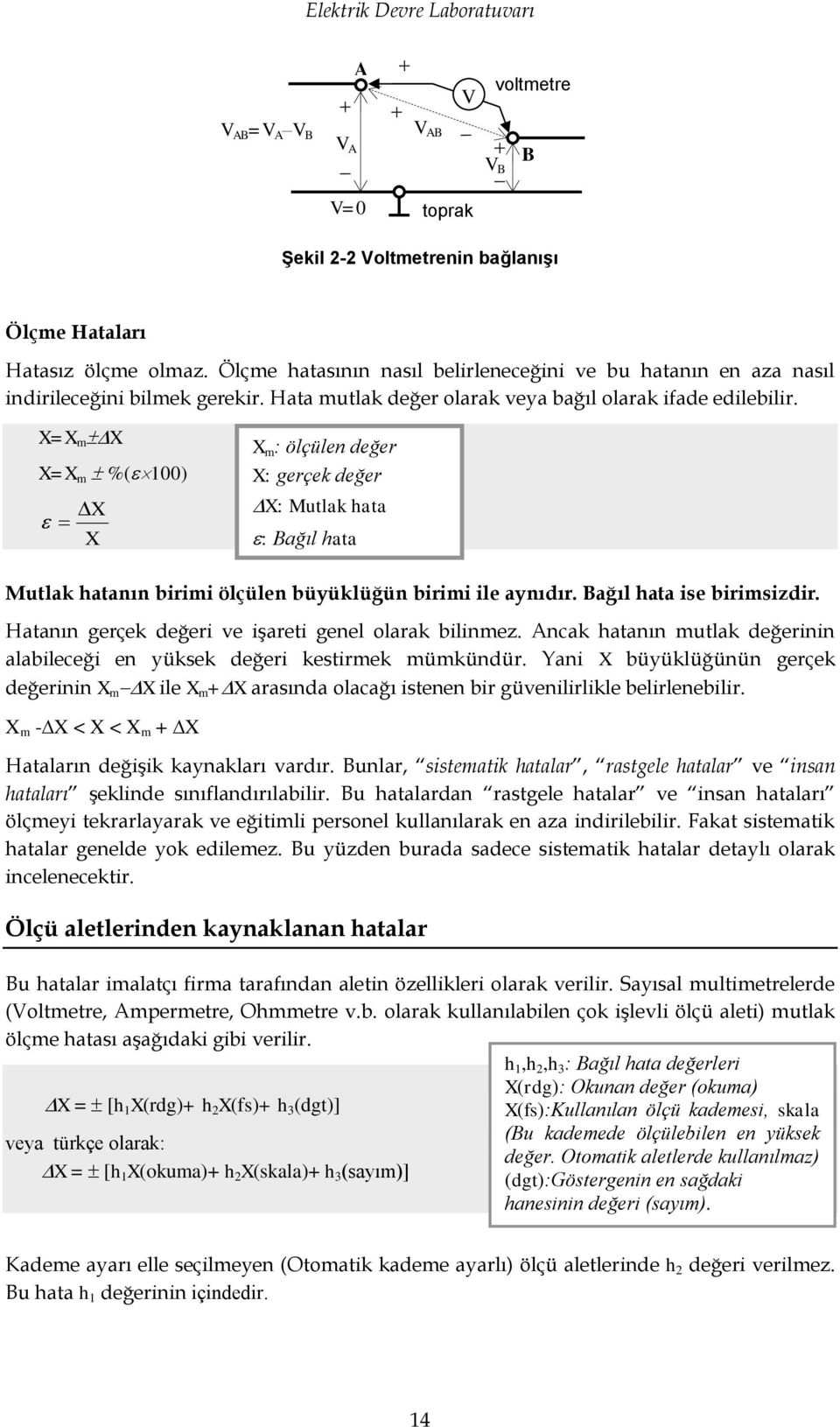 X=X m X X=X m %(100) X X X m : ölçülen değer X: gerçek değer X: Mutlak hata : Bağıl hata Mutlak hatanın birimi ölçülen büyüklüğün birimi ile aynıdır. Bağıl hata ise birimsizdir.