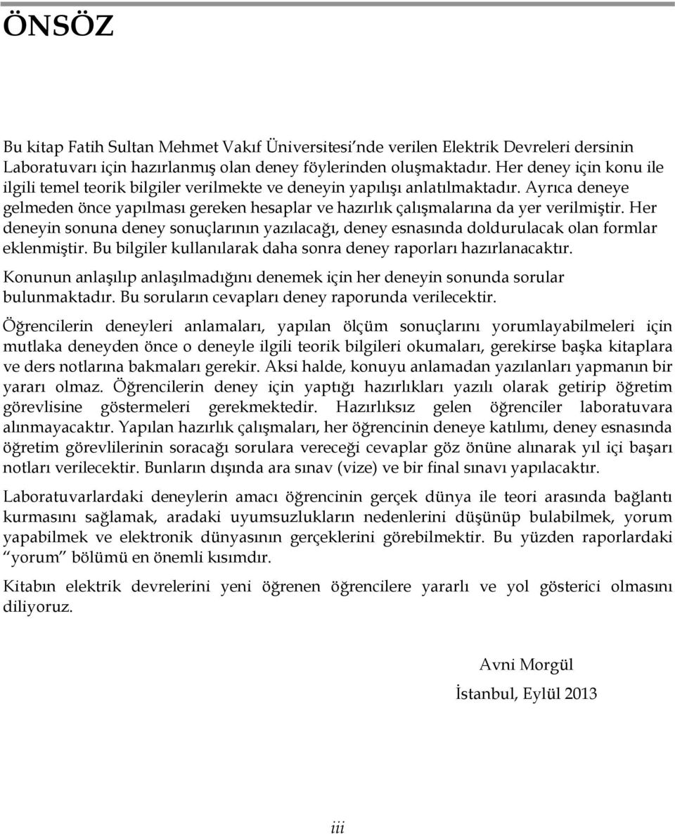 Ayrıca deneye gelmeden önce yapılması gereken hesaplar ve hazırlık çalışmalarına da yer verilmiştir.