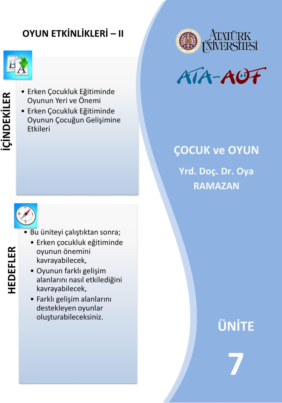 Oya RAMAZAN HEDEFLER Bu üniteyi çalıştıktan sonra; Erken çocukluk eğitiminde oyunun önemini