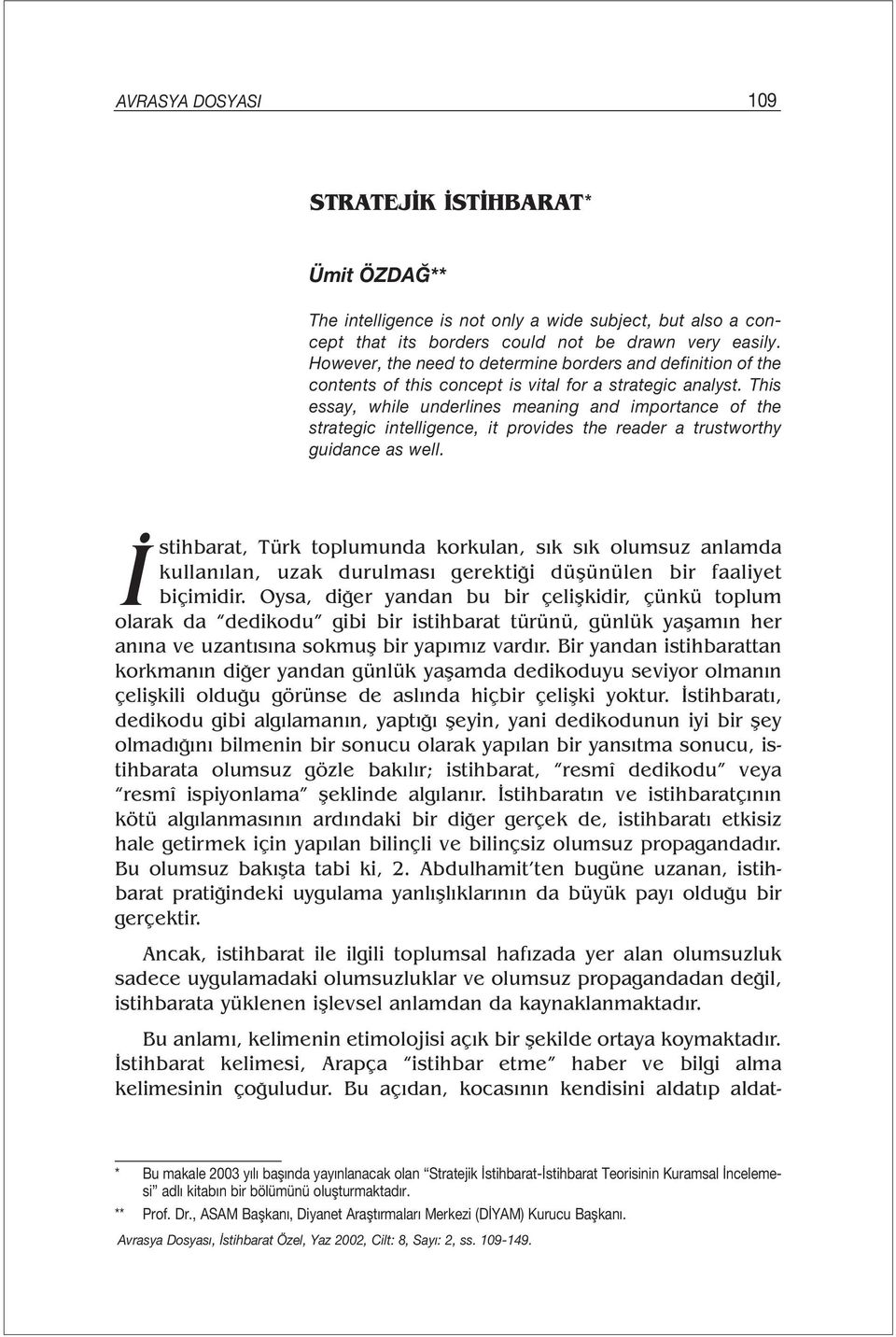 This essay, while underlines meaning and importance of the strategic intelligence, it provides the reader a trustworthy guidance as well.