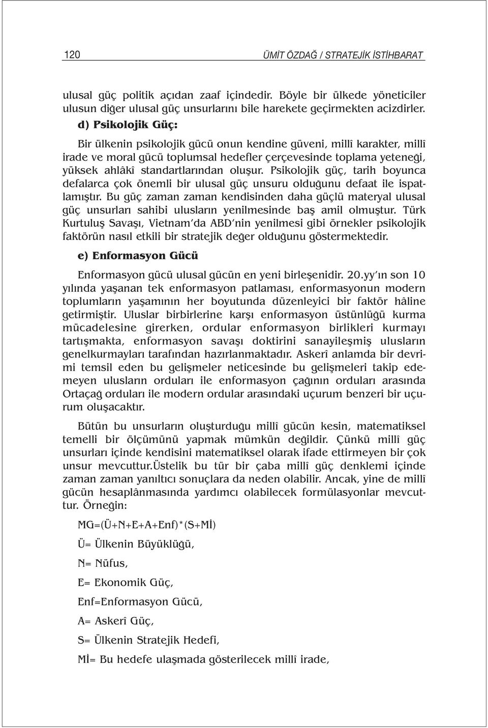 Psikolojik güç, tarih boyunca defalarca çok önemli bir ulusal güç unsuru olduğunu defaat ile ispatlamıştır.