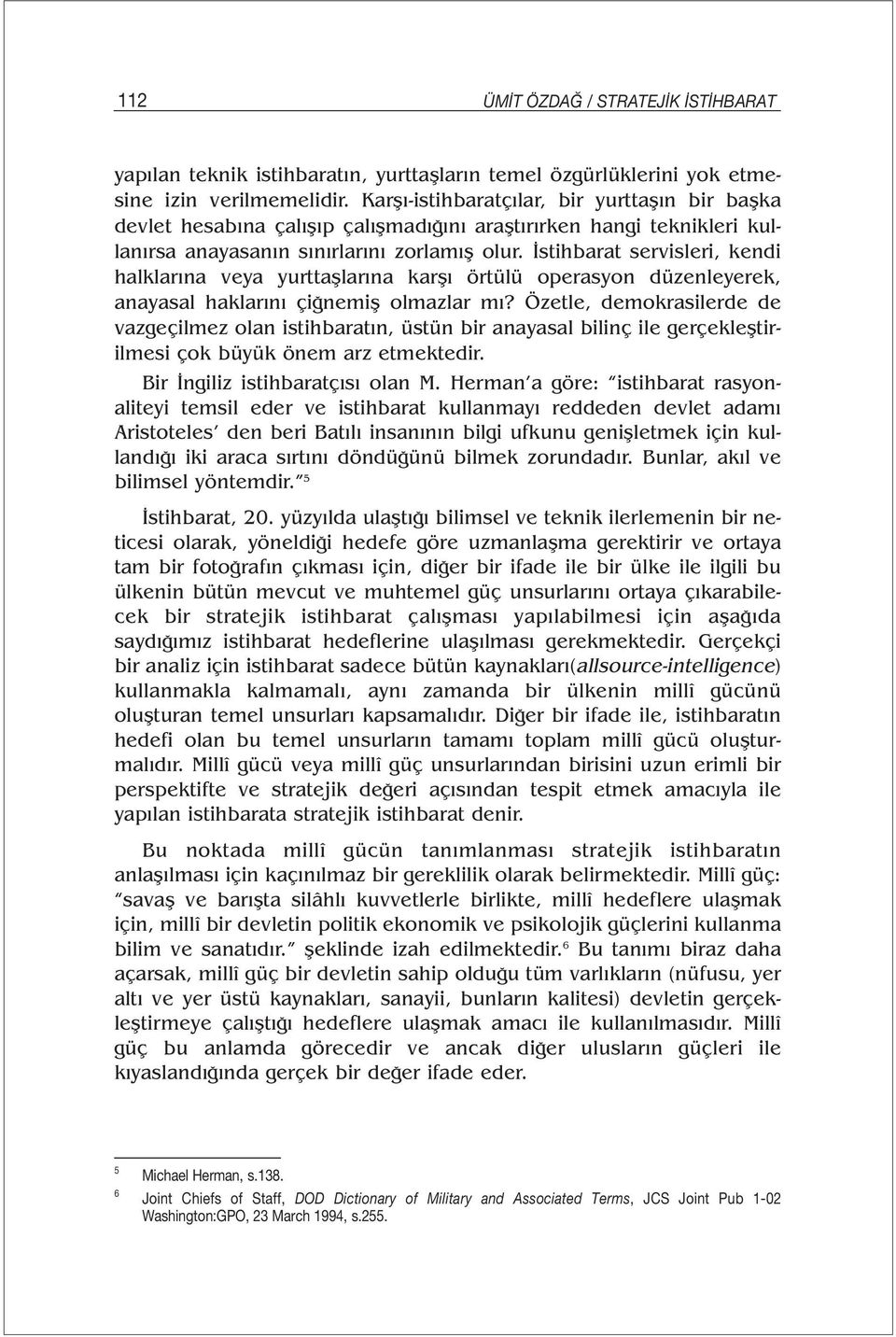 İstihbarat servisleri, kendi halklarına veya yurttaşlarına karşı örtülü operasyon düzenleyerek, anayasal haklarını çiğnemiş olmazlar mı?