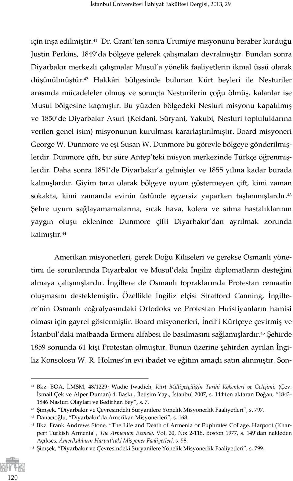 Bundan sonra Diyarbakır merkezli çalışmalar Musul a yönelik faaliyetlerin ikmal üssü olarak düşünülmüştür.