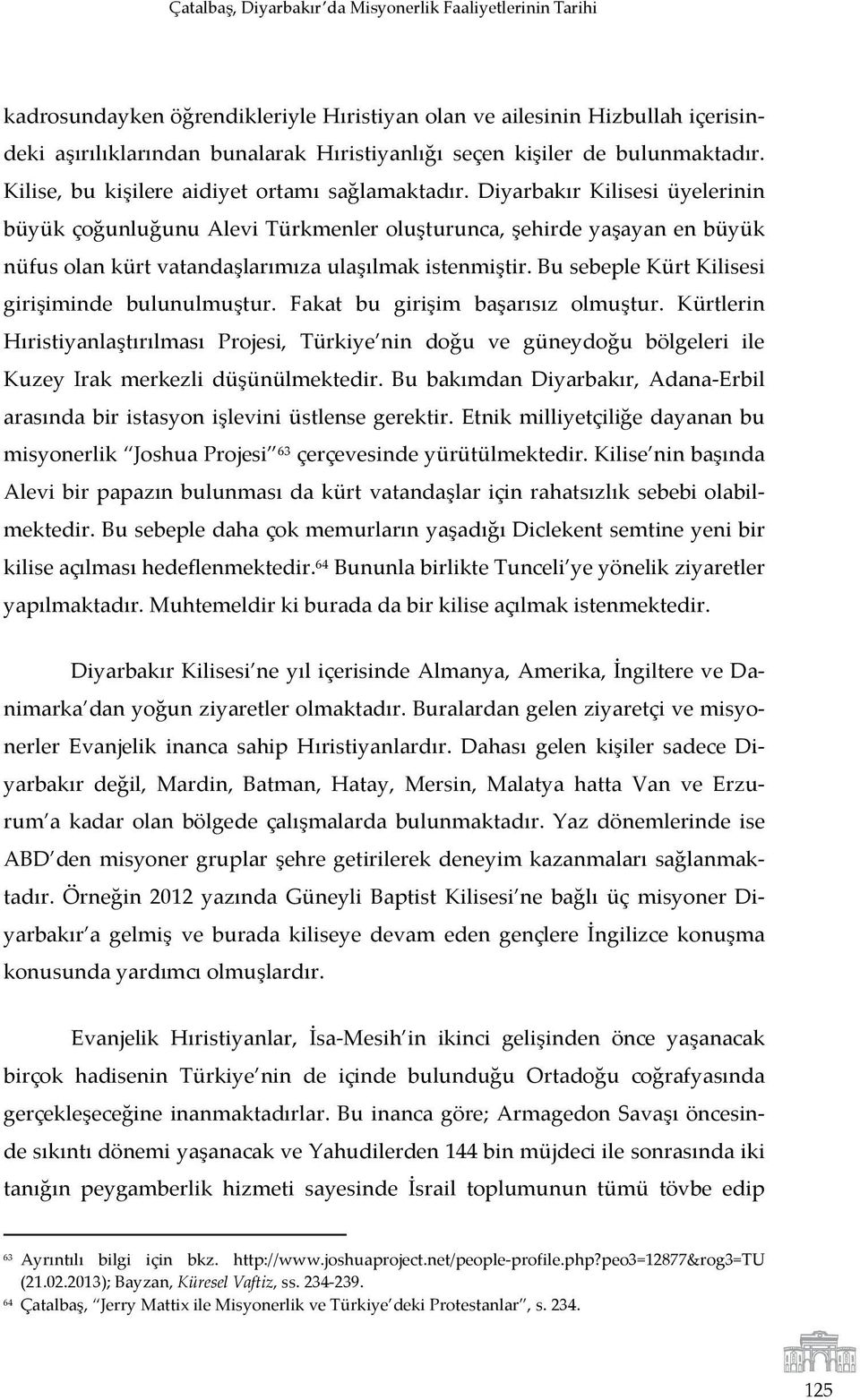 Diyarbakır Kilisesi üyelerinin büyük çoğunluğunu Alevi Türkmenler oluşturunca, şehirde yaşayan en büyük nüfus olan kürt vatandaşlarımıza ulaşılmak istenmiştir.