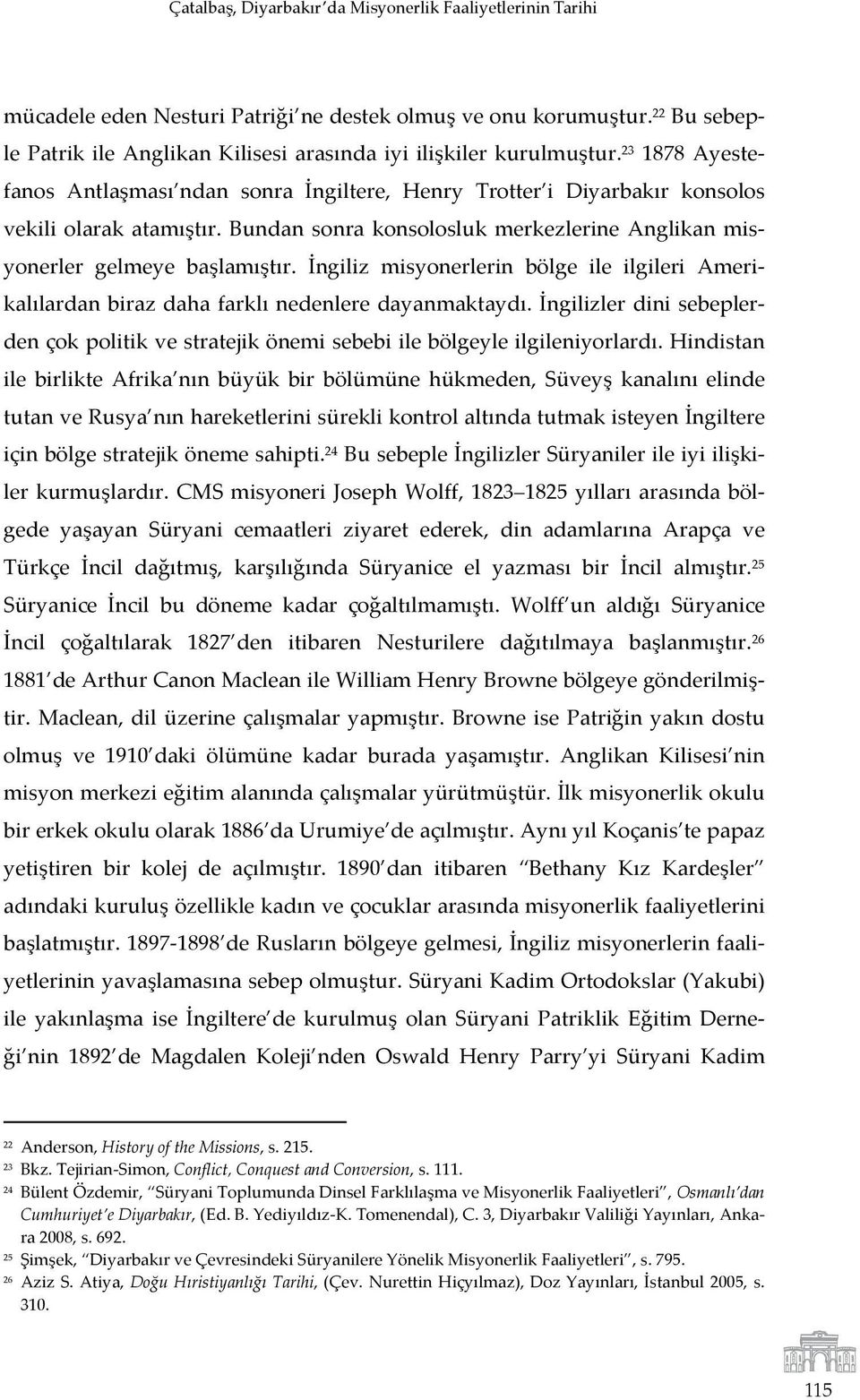 Bundan sonra konsolosluk merkezlerine Anglikan mis- yonerler gelmeye başlamıştır. İngiliz misyonerlerin bölge ile ilgileri Ameri- kalılardan biraz daha farklı nedenlere dayanmaktaydı.