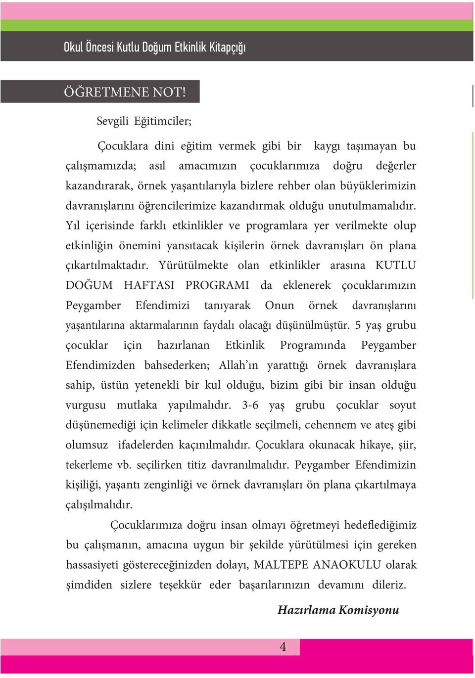 büyüklerimizin davranışlarını öğrencilerimize kazandırmak olduğu unutulmamalıdır.