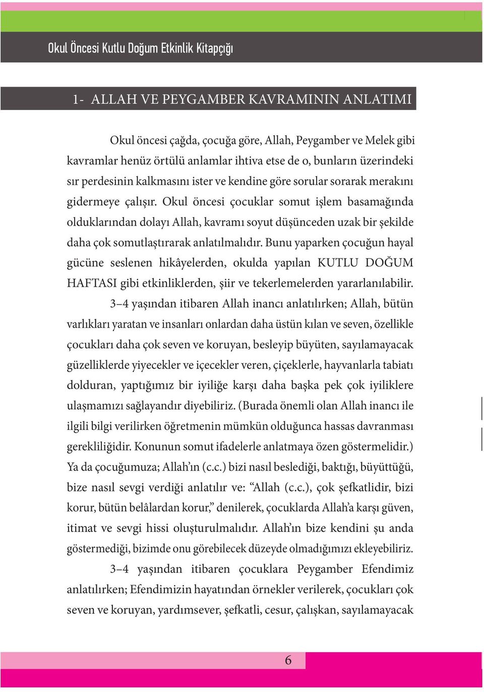 Okul öncesi çocuklar somut işlem basamağında olduklarından dolayı Allah, kavramı soyut düşünceden uzak bir şekilde daha çok somutlaştırarak anlatılmalıdır.