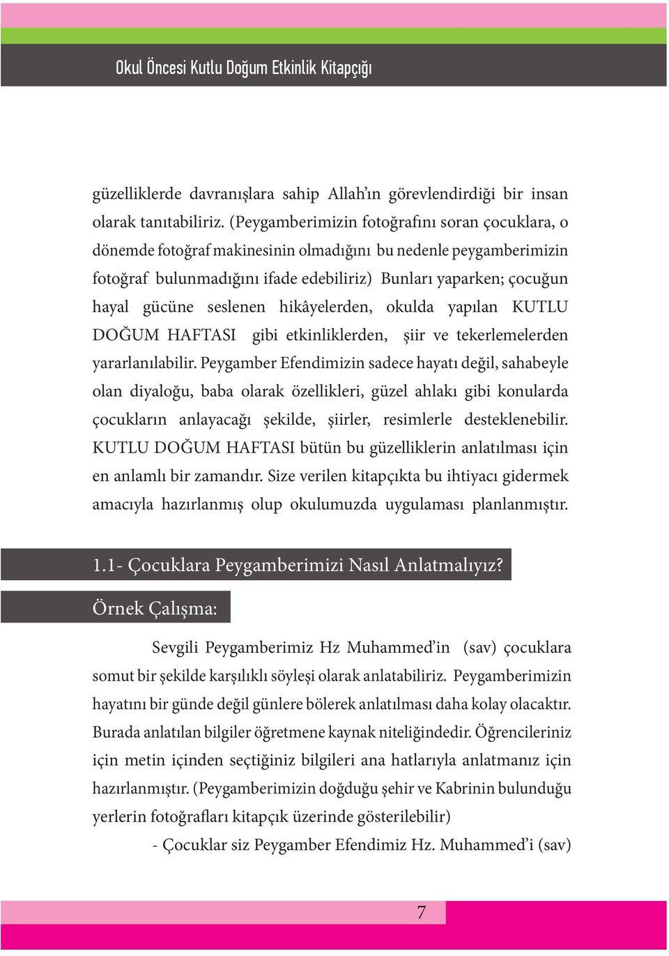 seslenen hikâyelerden, okulda yapılan KUTLU DOĞUM HAFTASI gibi etkinliklerden, şiir ve tekerlemelerden yararlanılabilir.