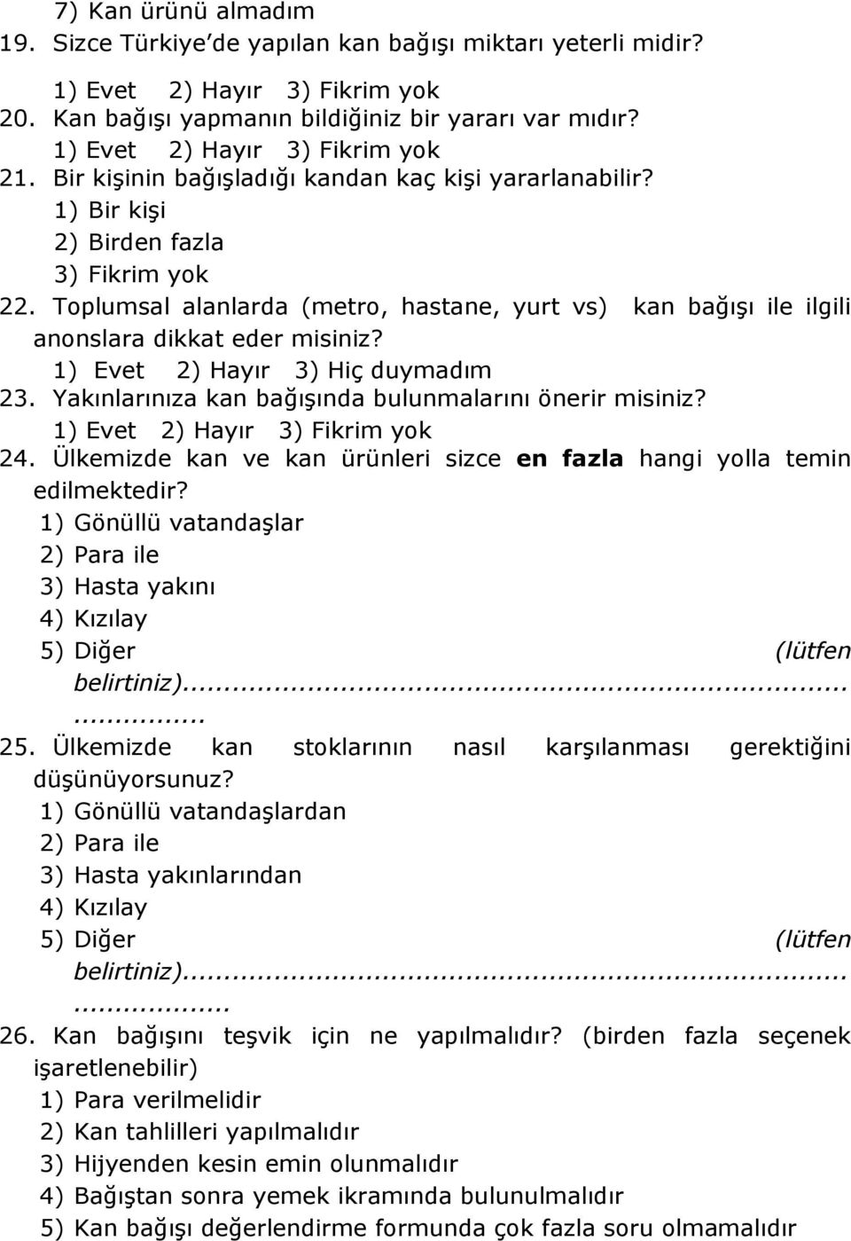 Yakınlarınıza kan bağışında bulunmalarını önerir misiniz? 24. Ülkemizde kan ve kan ürünleri sizce en fazla hangi yolla temin edilmektedir?