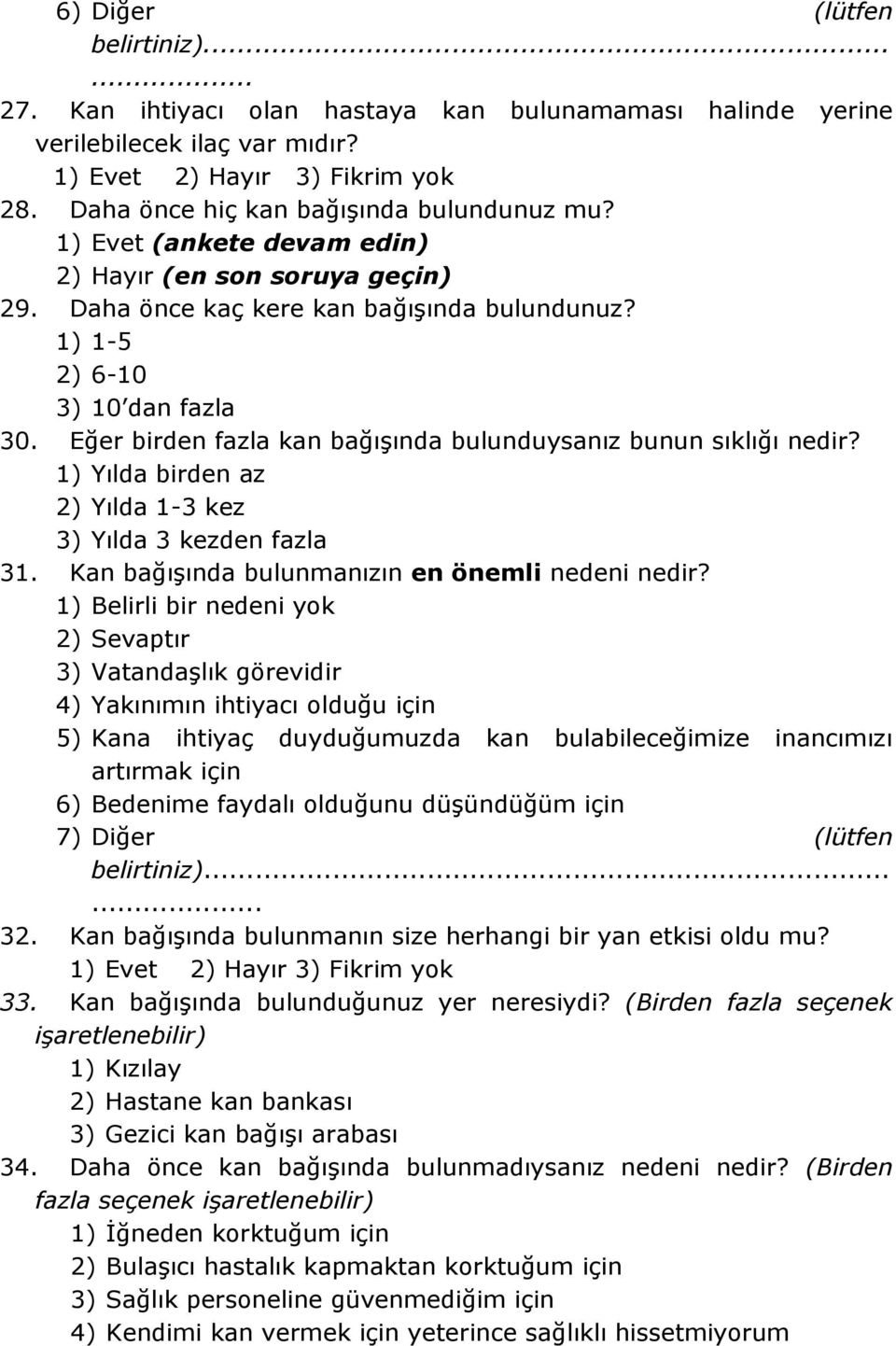 Eğer birden fazla kan bağışında bulunduysanız bunun sıklığı nedir? 1) Yılda birden az 2) Yılda 1-3 kez 3) Yılda 3 kezden fazla 31. Kan bağışında bulunmanızın en önemli nedeni nedir?