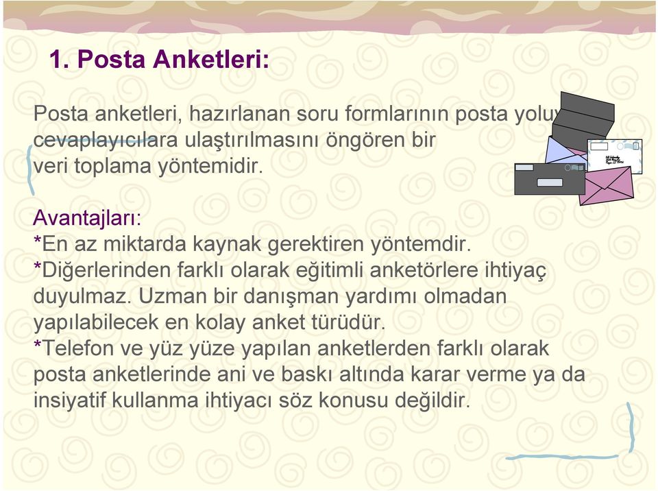 *Diğerlerinden farklı olarak eğitimli anketörlere ihtiyaç duyulmaz.