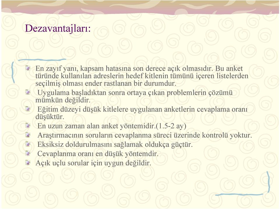 Uygulama başladıktan sonra ortaya çıkan problemlerin çözümü mümkün değildir.