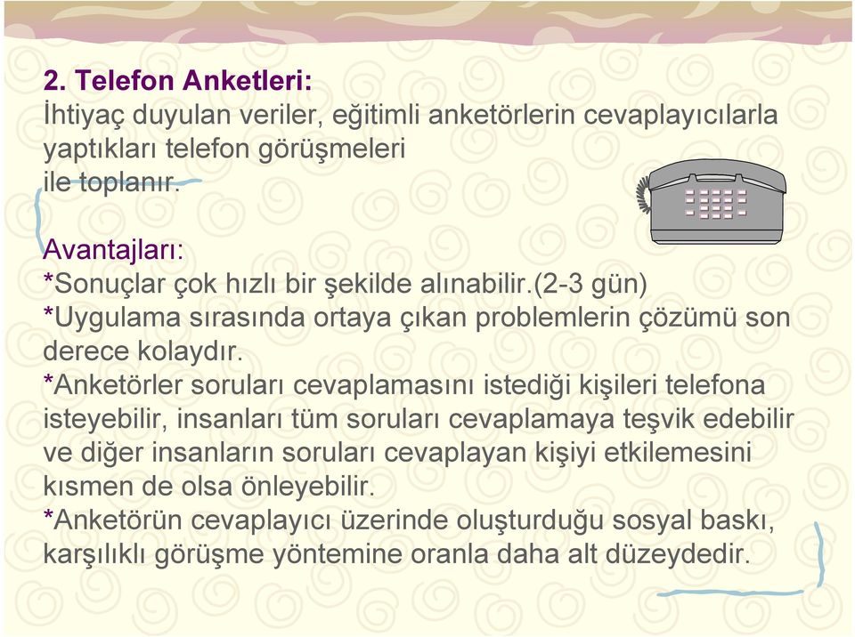 *Anketörler soruları cevaplamasını istediği kişileri telefona isteyebilir, insanları tüm soruları cevaplamaya teşvik edebilir ve diğer insanların