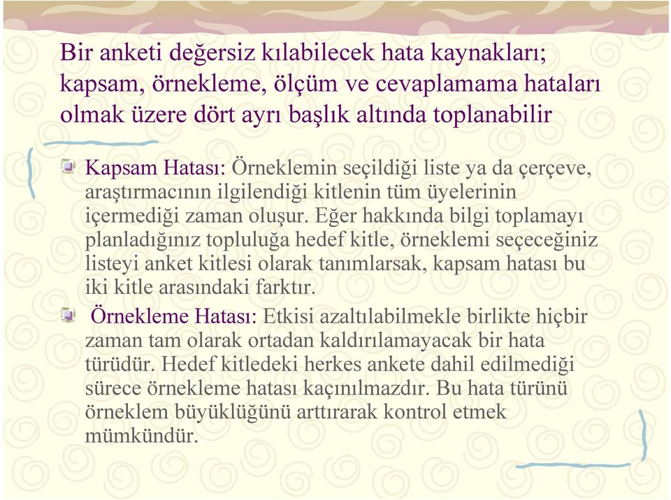 Eğer hakkında bilgi toplamayı planladığınız topluluğa hedef kitle, örneklemi seçeceğiniz listeyi anket kitlesi olarak tanımlarsak, kapsam hatası bu iki kitle arasındaki farktır.