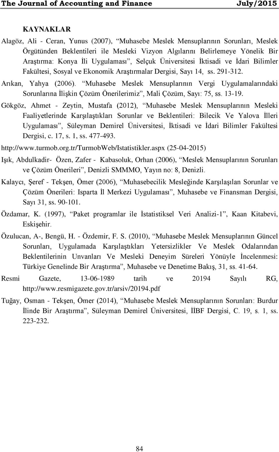 Muhasebe Meslek Mensuplarının Vergi Uygulamalarındaki Sorunlarına İlişkin Çözüm Önerilerimiz, Mali Çözüm, Sayı: 75, ss. 13-19.