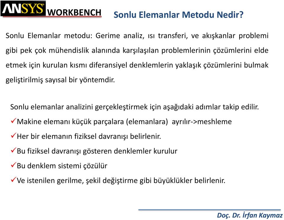 etmek için kurulan kısmı diferansiyel denklemlerin yaklaşık çözümlerini bulmak geliştirilmiş sayısal bir yöntemdir.