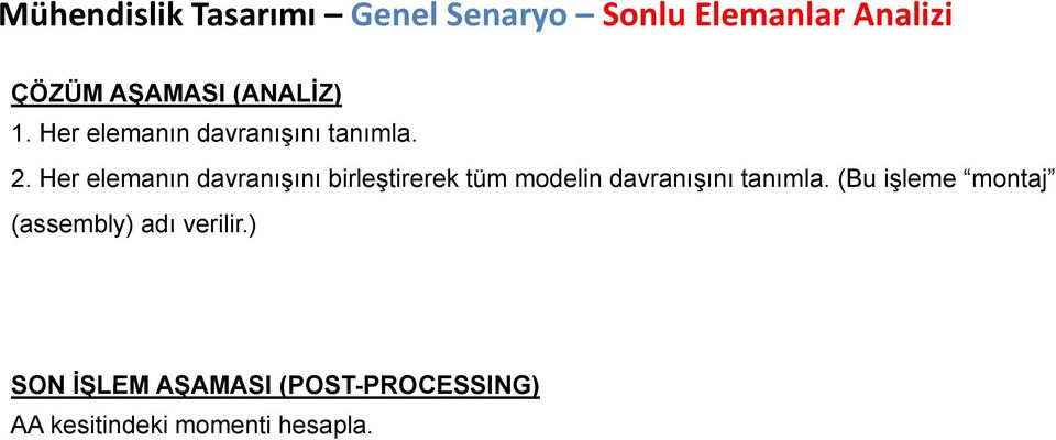 Her elemanın davranışını birleştirerek tüm modelin davranışını tanımla.