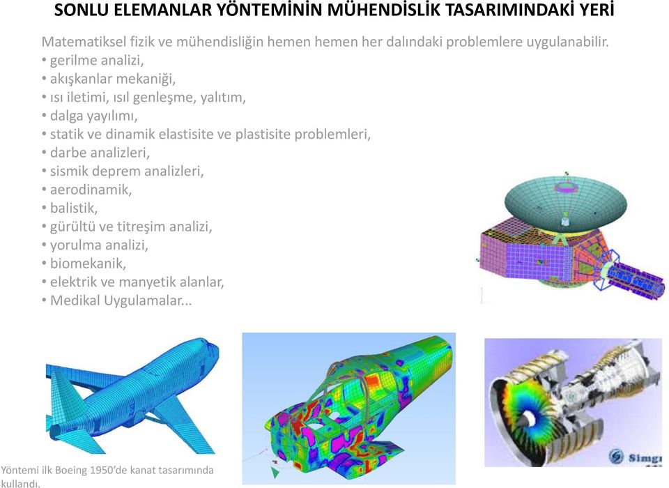 gerilme analizi, akışkanlar mekaniği, ısı iletimi, ısıl genleşme, yalıtım, dalga yayılımı, statik ve dinamik elastisite ve