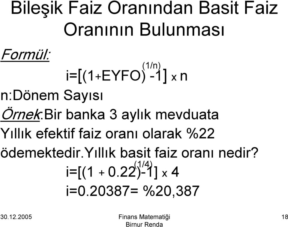 mevduata Yıllık efektif faiz oranı olarak %22 ödemektedir.