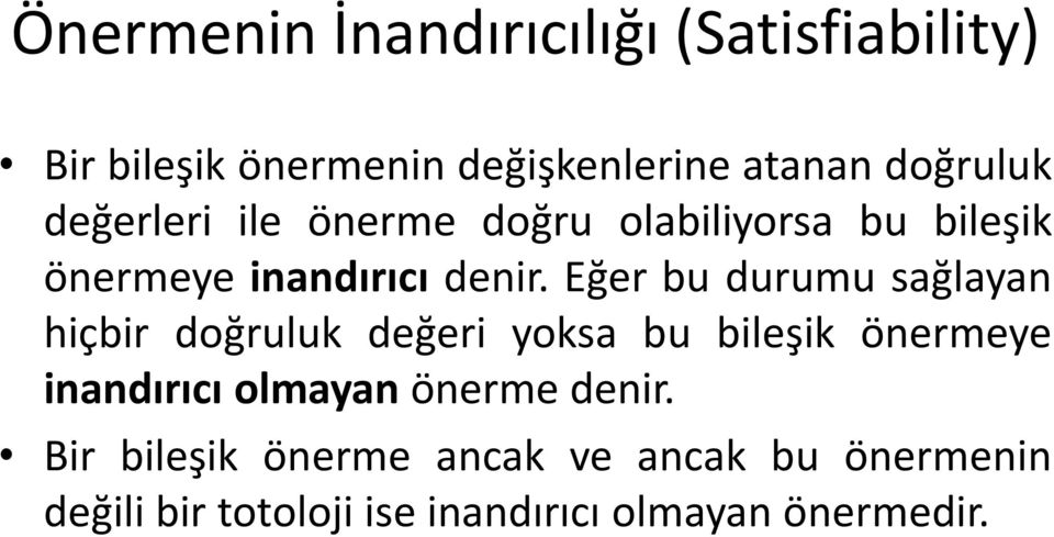 Eğer bu durumu sağlayan hiçbir doğruluk değeri yoksa bu bileşik önermeye inandırıcı olmayan