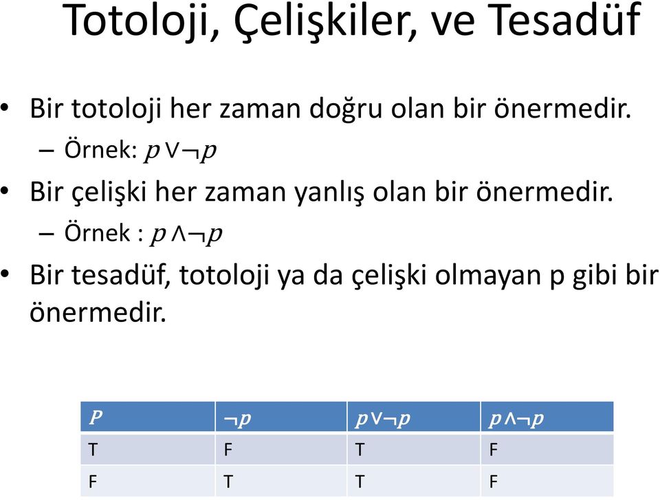 Örnek: p p Bir çelişki her zaman yanlış  Örnek : p p Bir