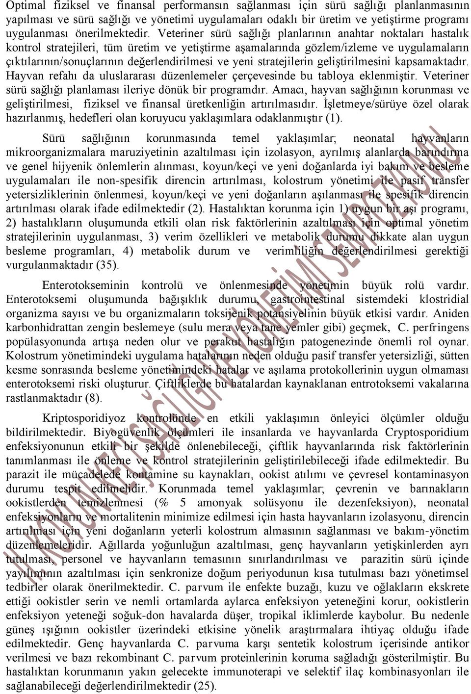 Veteriner sürü sağlığı planlarının anahtar noktaları hastalık kontrol stratejileri, tüm üretim ve yetiştirme aşamalarında gözlem/izleme ve uygulamaların çıktılarının/sonuçlarının değerlendirilmesi ve