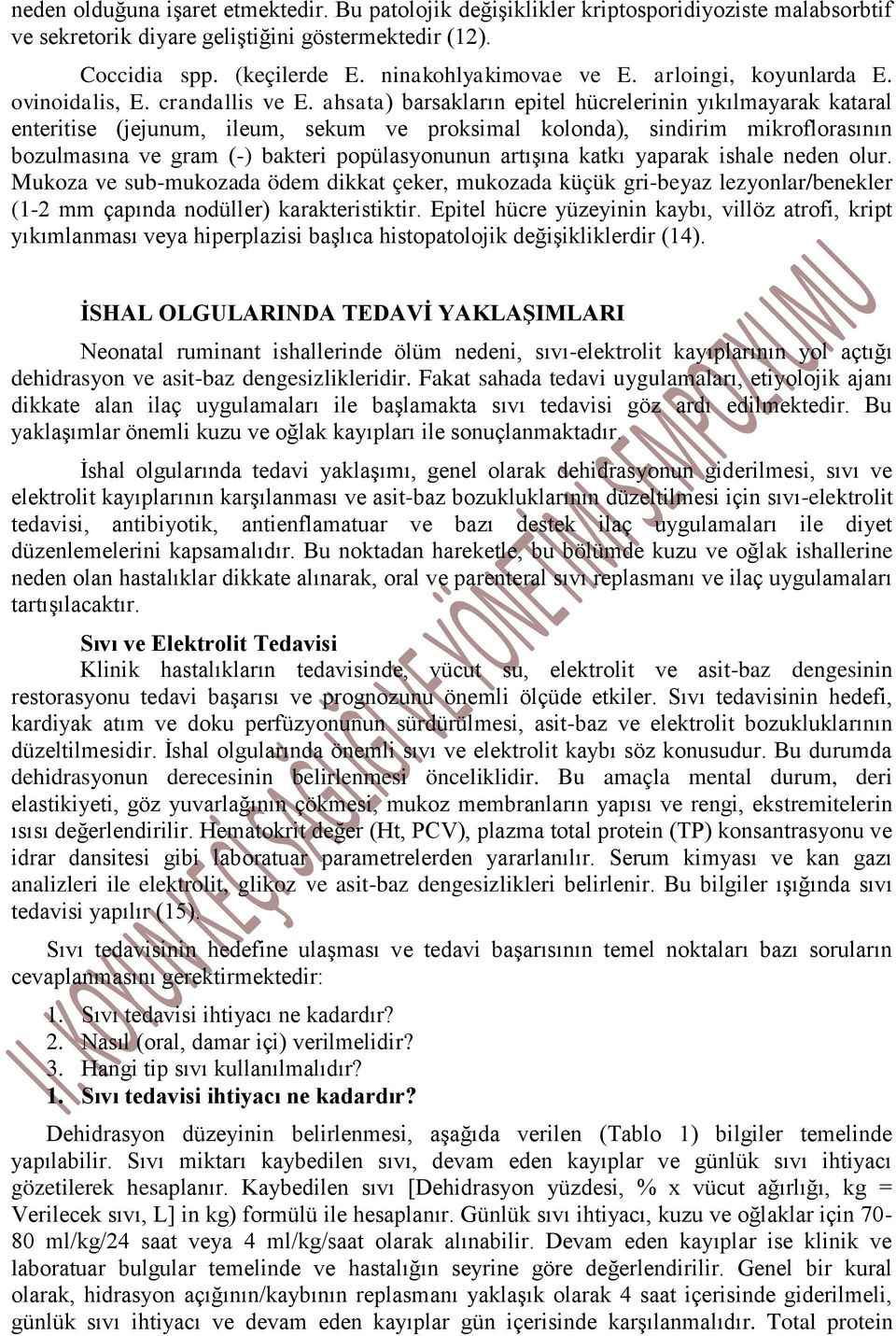 ahsata) barsakların epitel hücrelerinin yıkılmayarak kataral enteritise (jejunum, ileum, sekum ve proksimal kolonda), sindirim mikroflorasının bozulmasına ve gram (-) bakteri popülasyonunun artışına