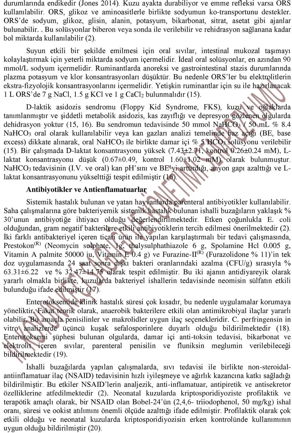 . Bu solüsyonlar biberon veya sonda ile verilebilir ve rehidrasyon sağlanana kadar bol miktarda kullanılabilir (2).