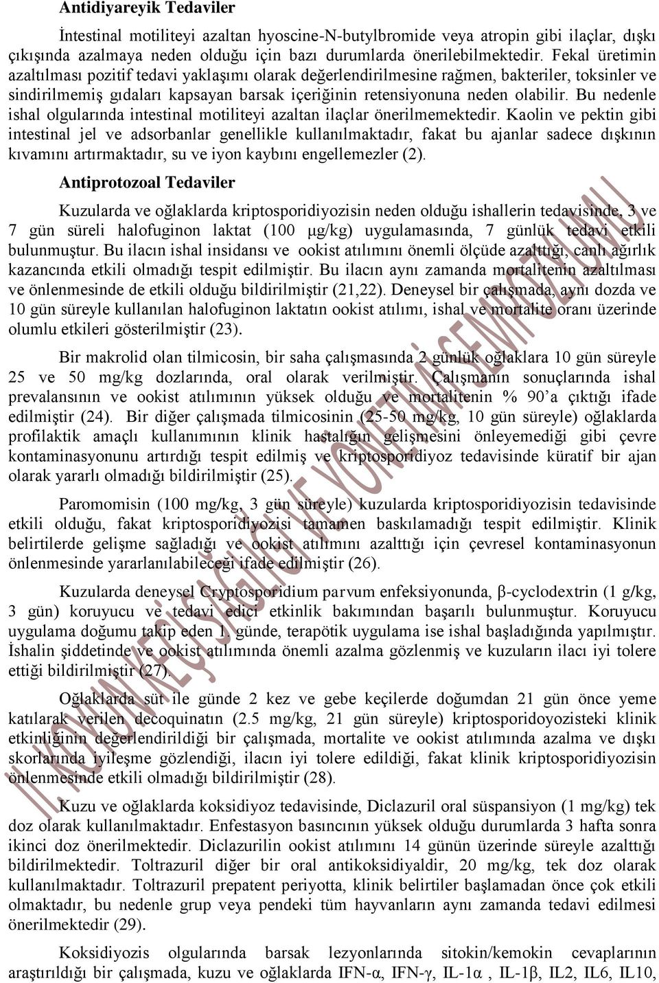 Bu nedenle ishal olgularında intestinal motiliteyi azaltan ilaçlar önerilmemektedir.