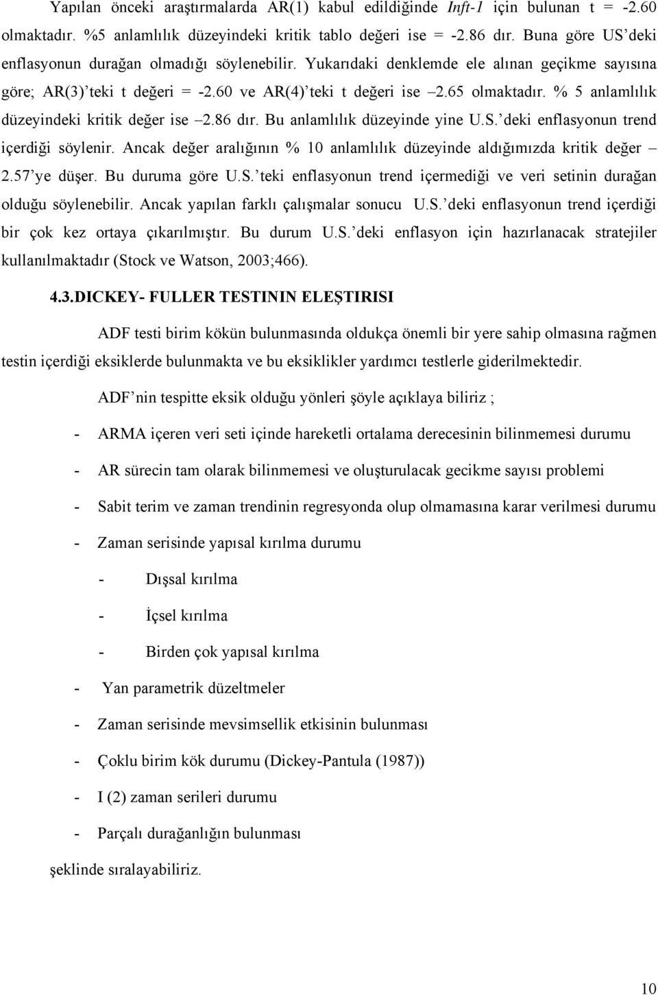 % 5 anlamlılık düzeyindeki kritik değer ise 2.86 dır. Bu anlamlılık düzeyinde yine U.S. deki enflasyonun trend içerdiği söylenir.