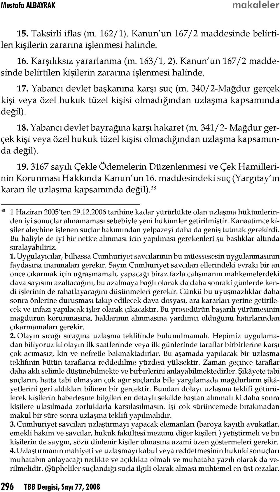 340/2-Mağdur gerçek kişi veya özel hukuk tüzel kişisi olmadığından uzlaşma kapsamında değil). 18. Yabancı devlet bayrağına karşı hakaret (m.