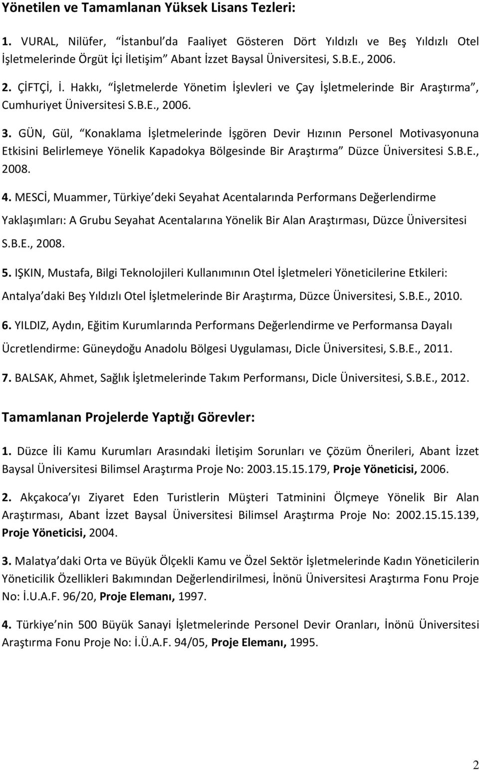 GÜN, Gül, Konaklama İşletmelerinde İşgören Devir Hızının Personel Motivasyonuna Etkisini Belirlemeye Yönelik Kapadokya Bölgesinde Bir Araştırma Düzce Üniversitesi S.B.E., 2008. 4.