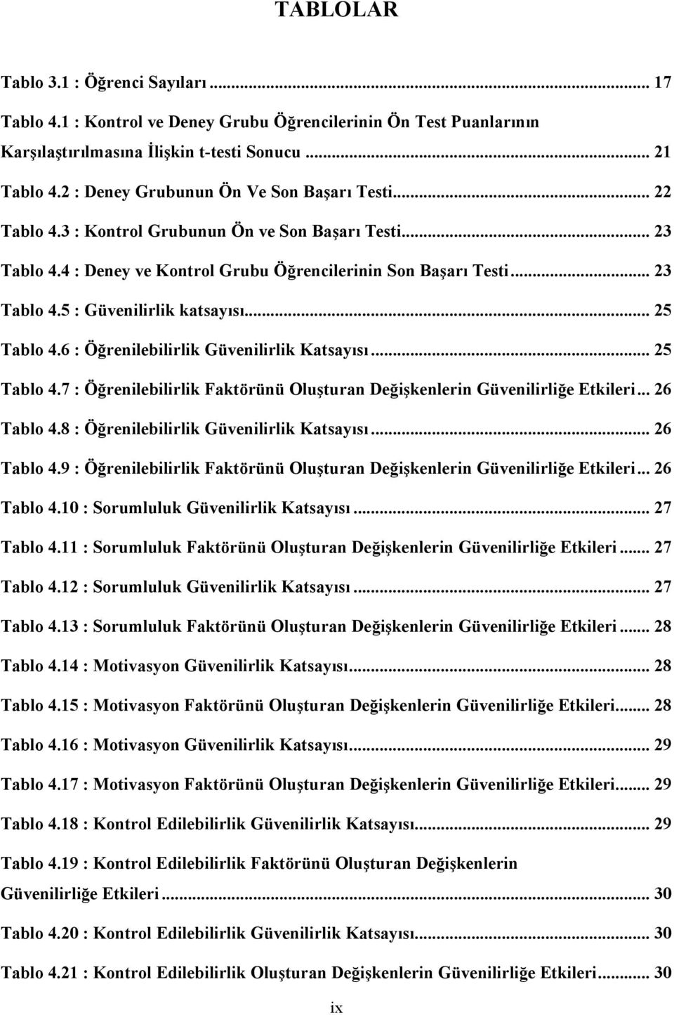 .. 25 Tablo 4.6 : Öğrenilebilirlik Güvenilirlik Katsayısı... 25 Tablo 4.7 : Öğrenilebilirlik Faktörünü Oluşturan Değişkenlerin Güvenilirliğe Etkileri... 26 Tablo 4.