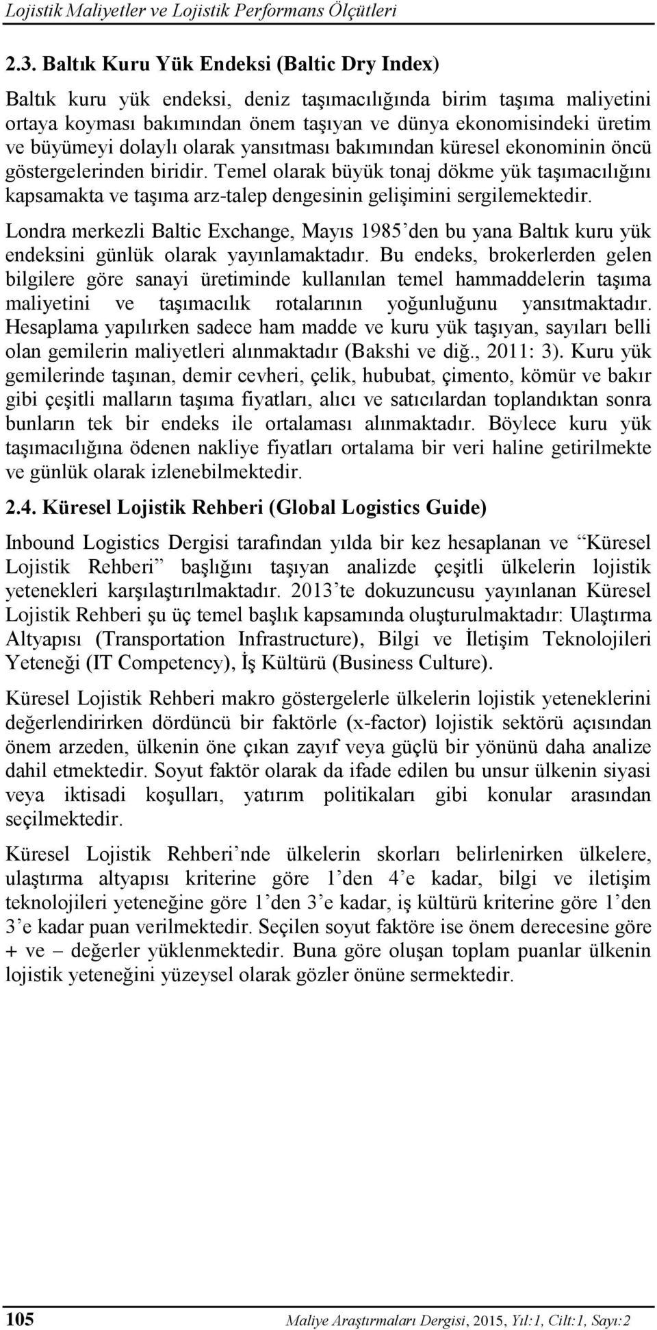 dolaylı olarak yansıtması bakımından küresel ekonominin öncü göstergelerinden biridir.