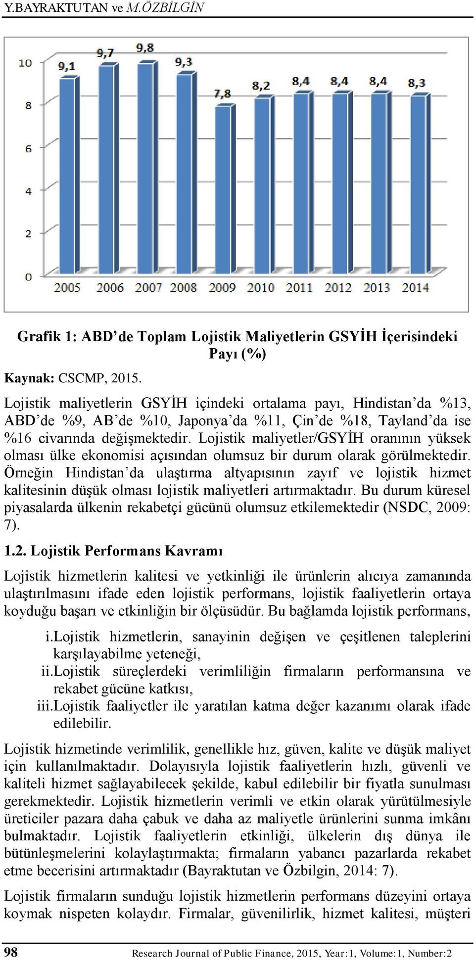 Lojistik maliyetler/gsyih oranının yüksek olması ülke ekonomisi açısından olumsuz bir durum olarak görülmektedir.