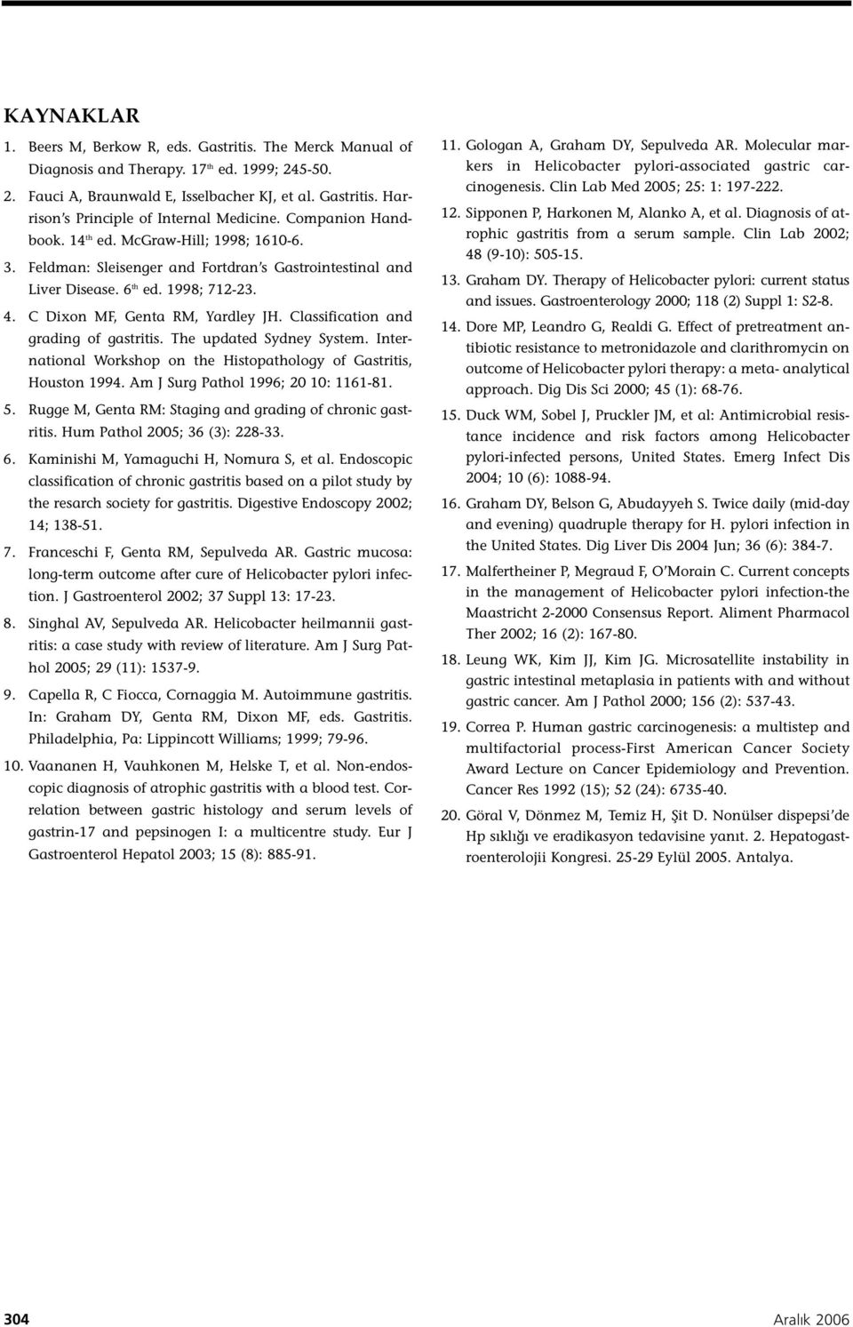 Classification and grading of gastritis. The updated Sydney System. International Workshop on the Histopathology of Gastritis, Houston 1994. Am J Surg Pathol 1996; 20 10: 1161-81. 5.