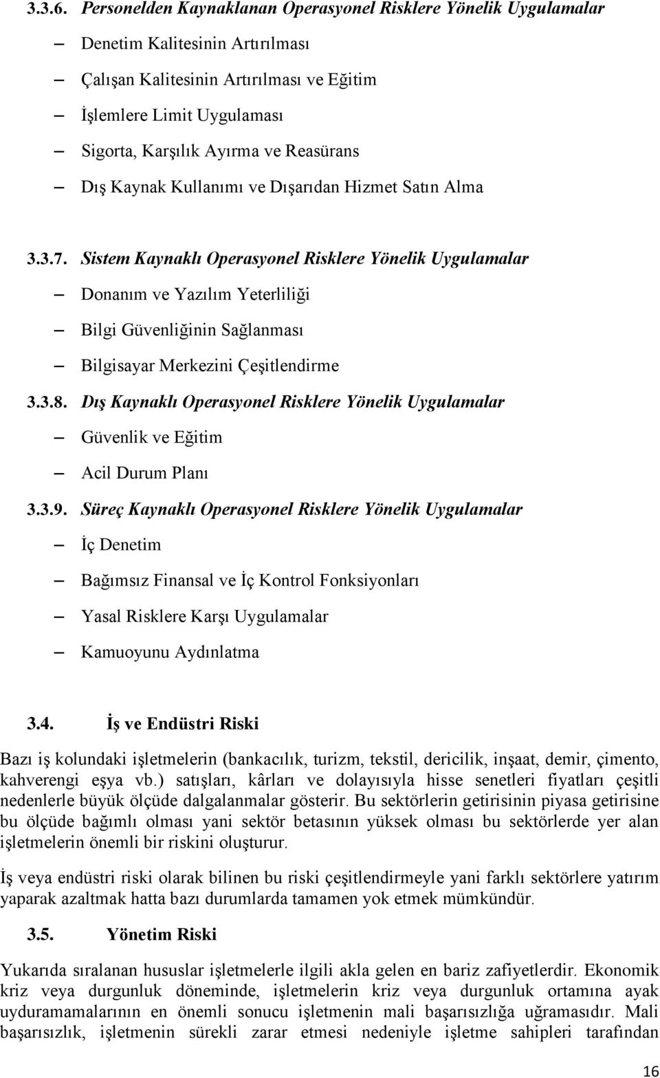 Reasürans Dış Kaynak Kullanımı ve Dışarıdan Hizmet Satın Alma 3.3.7.