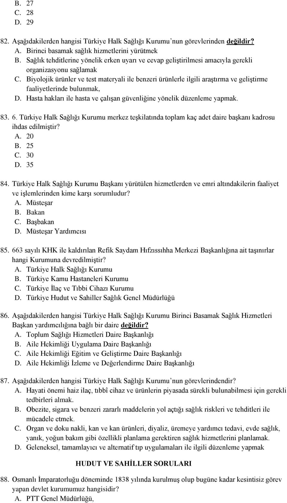 Biyolojik ürünler ve test materyali ile benzeri ürünlerle ilgili araştırma ve geliştirme faaliyetlerinde bulunmak, D. Hasta hakları ile hasta ve çalışan güvenliğine yönelik düzenleme yapmak. 83. 6.