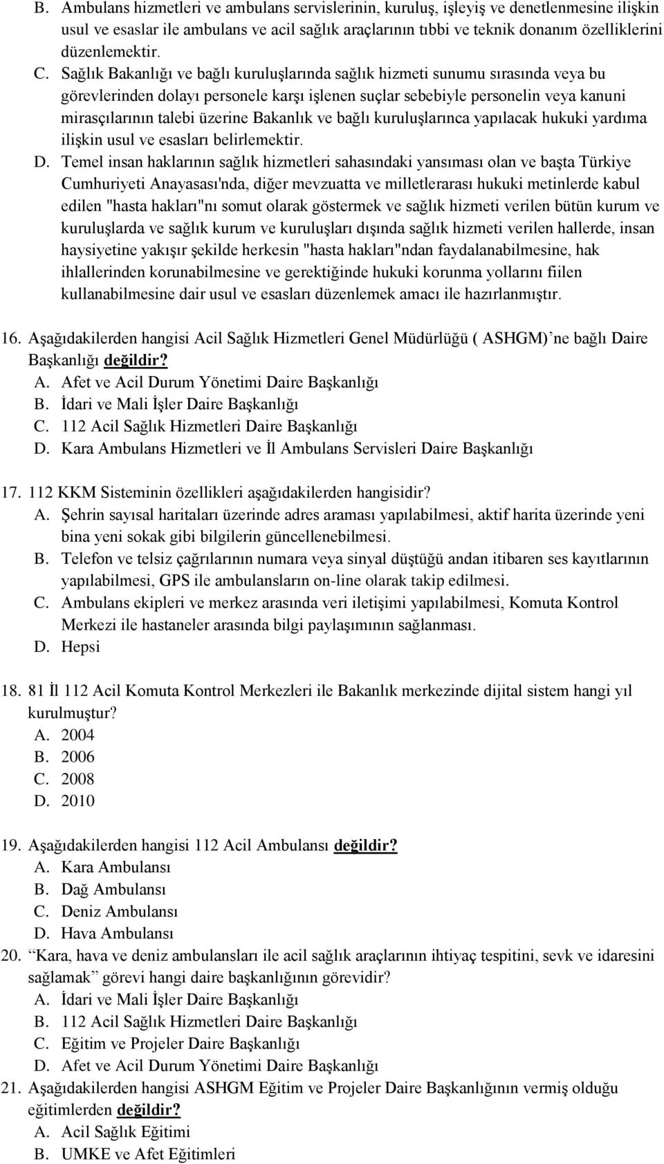 Sağlık Bakanlığı ve bağlı kuruluşlarında sağlık hizmeti sunumu sırasında veya bu görevlerinden dolayı personele karşı işlenen suçlar sebebiyle personelin veya kanuni mirasçılarının talebi üzerine