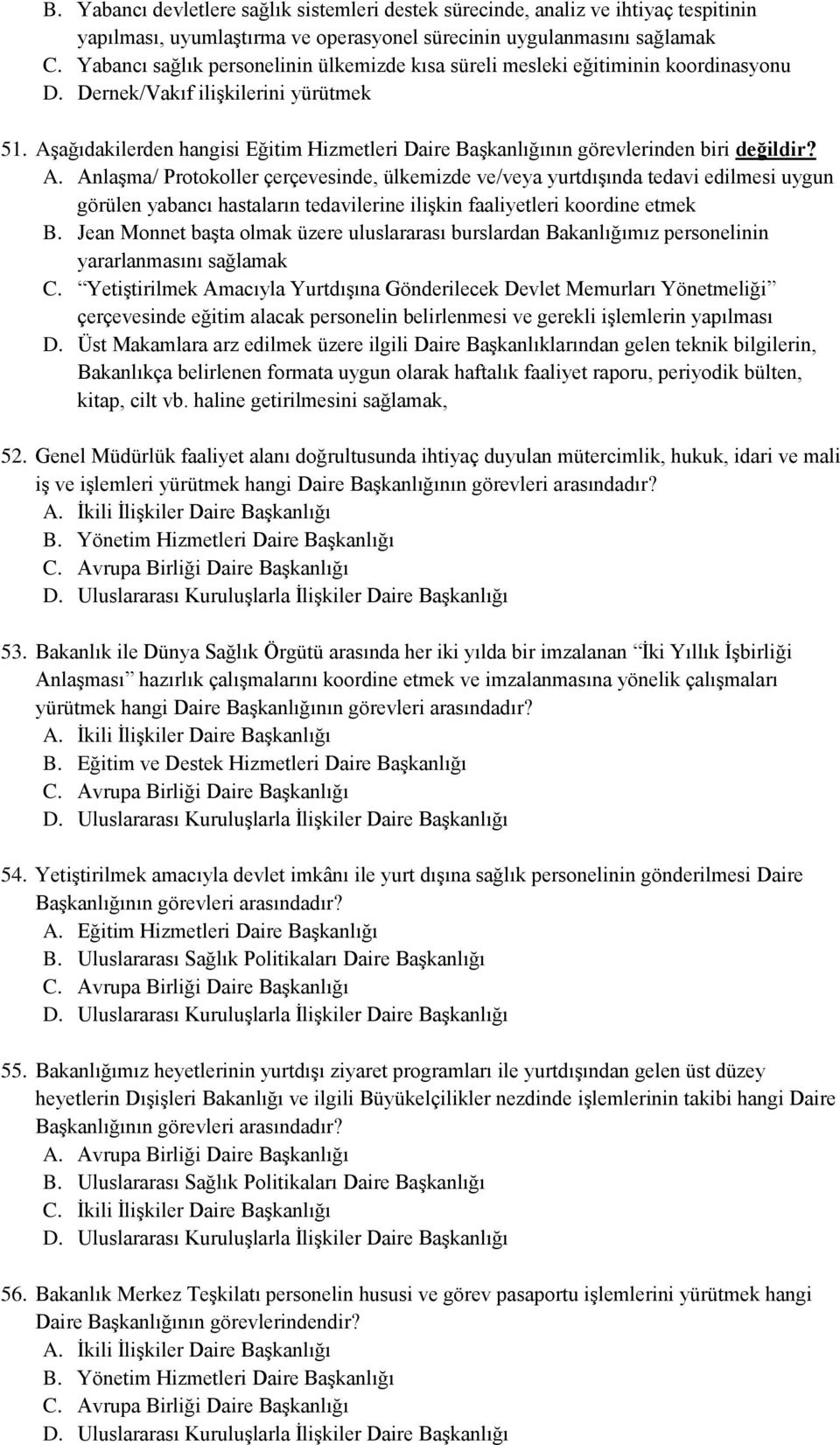 Aşağıdakilerden hangisi Eğitim Hizmetleri Daire Başkanlığının görevlerinden biri değildir? A.